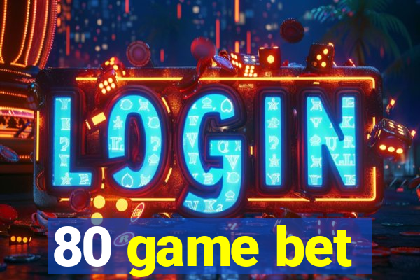 80 game bet